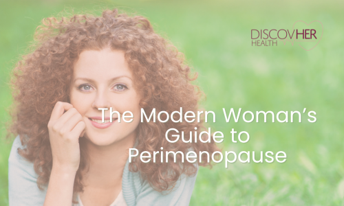 The modern woman's guide to perimenopause | DiscovHER Health | Complex GYN and Sexual Health Specialist serving Washington D.C., Maryland, and Virginia.